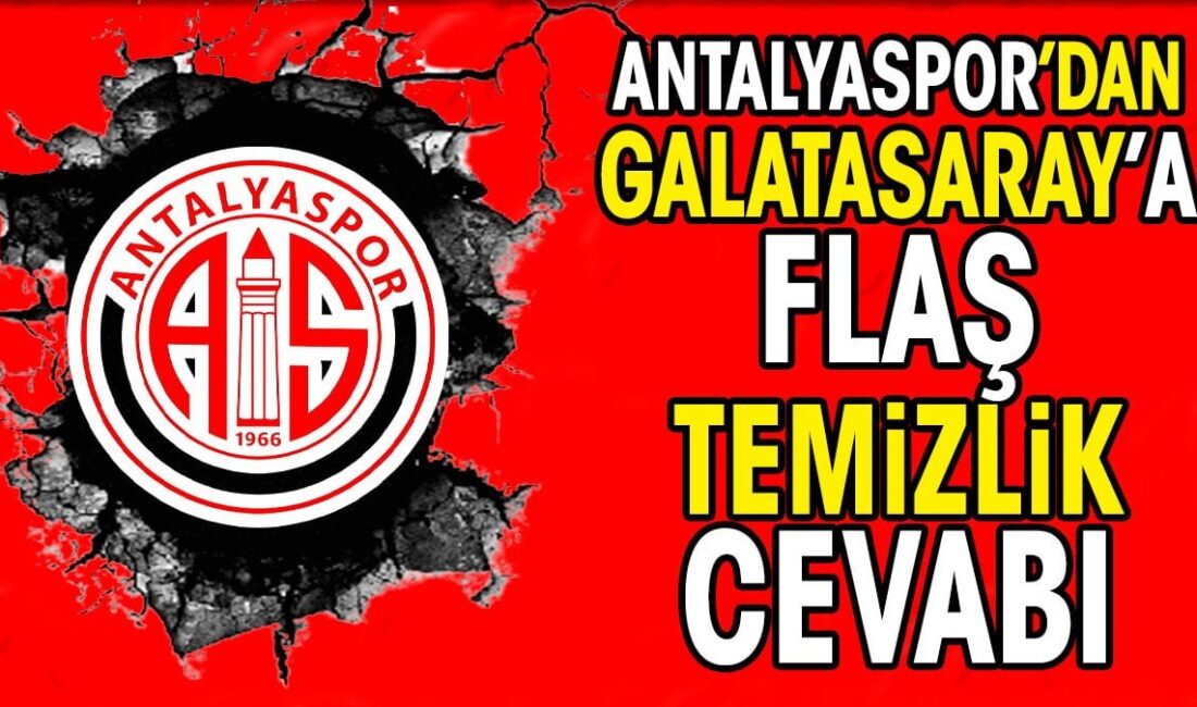 Antalyaspor’dan Galatasaray’a flaş ‘temizlik’ cevabı
