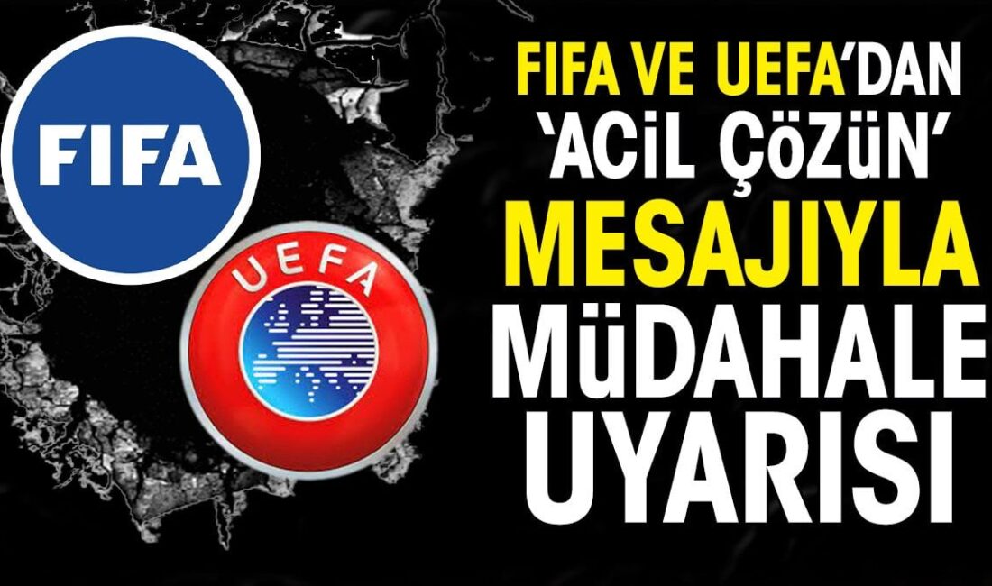 FIFA ve UEFA’dan ‘acil çözün’ mesajıyla müdahale uyarısı