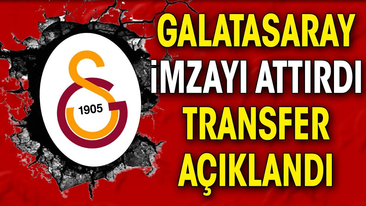 Galatasaray imzayı attırdı. Transfer açıklandı